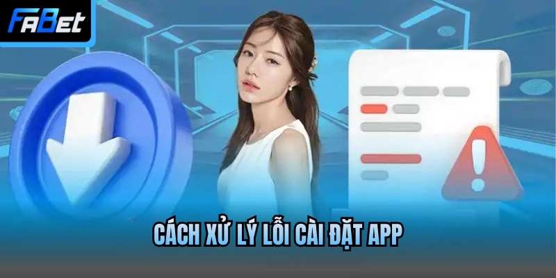 Cách xử lý lỗi cài đặt app