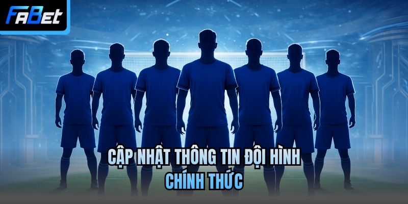 Cập nhật thông tin đội hình chính thức