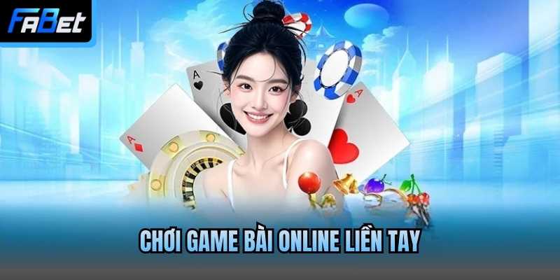 Chơi game bài online liền tay