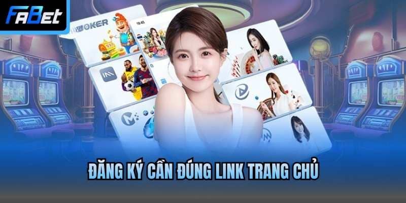 Đăng ký cần đúng link trang chủ