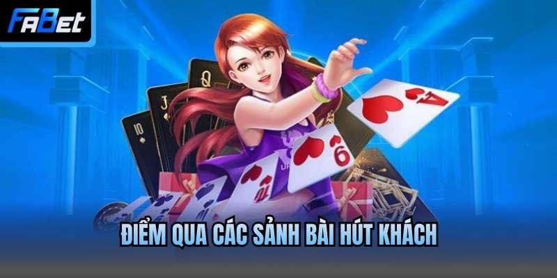 Điểm qua các sảnh bài hút khách
