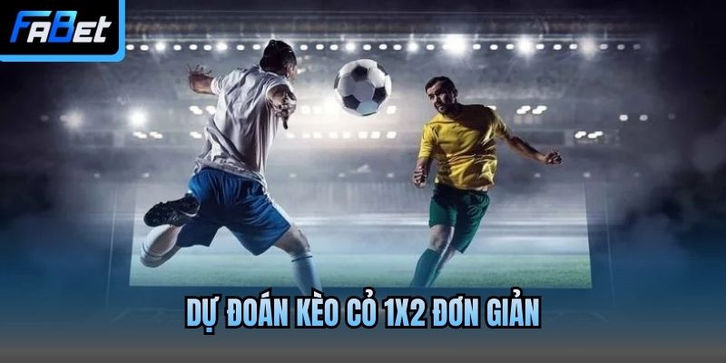 Dự đoán kèo cỏ 1x2 đơn giản
