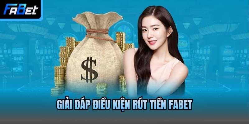 Giải đáp điều kiện rút tiền Fabet