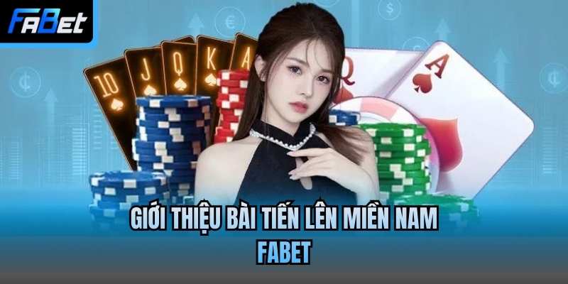 Giới thiệu bài Tiến lên miền Nam Fabet