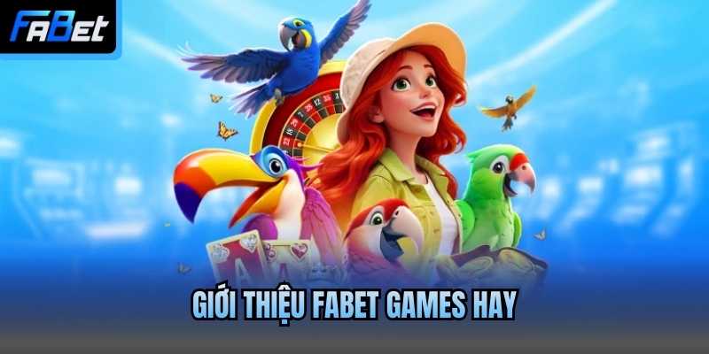 Giới thiệu Fabet games hay