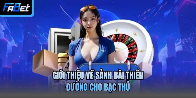 Giới thiệu về sảnh bài thiên đường cho bạc thủ