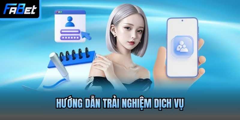 Hướng dẫn trải nghiệm dịch vụ