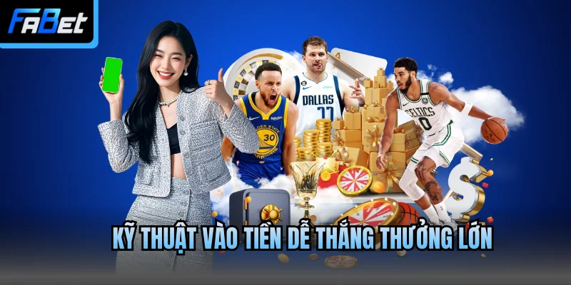 Kỹ thuật vào tiền dễ thắng thưởng lớn