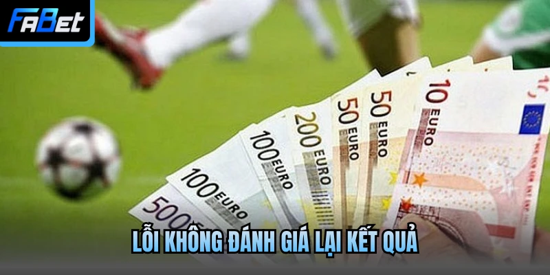 Lỗi không đánh giá lại kết quả