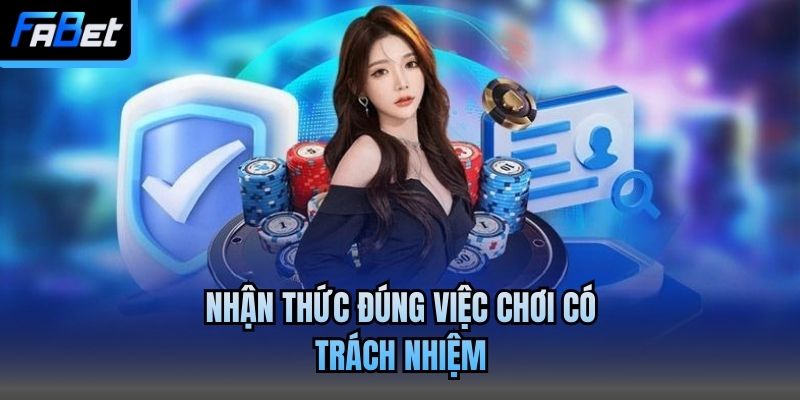 Nhận thức đúng việc chơi có trách nhiệm