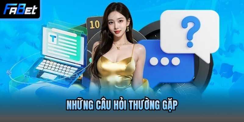 Những câu hỏi thường gặp