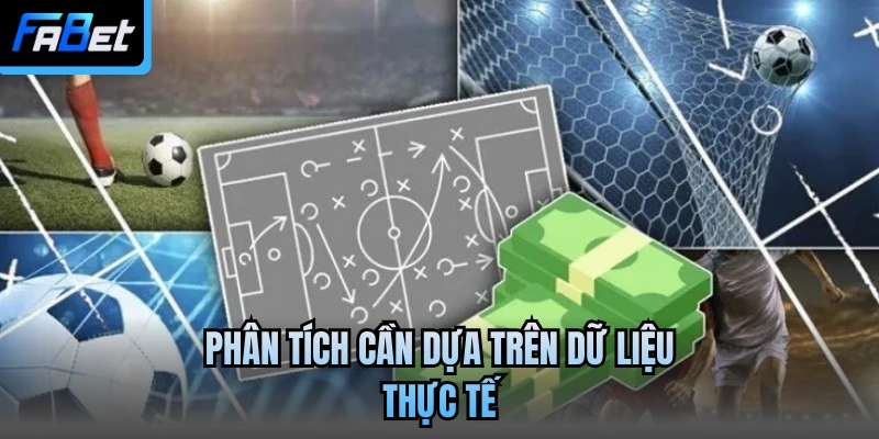 Phân tích cần dựa trên dữ liệu thực tế