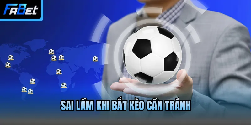 Sai lầm khi bắt kèo cần tránh