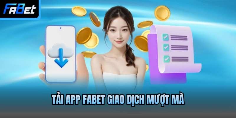 Tải app Fabet giao dịch mượt mà