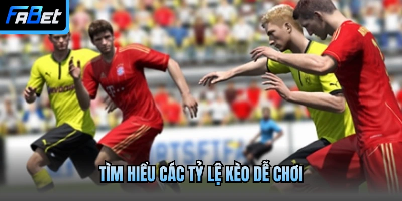 Tim hiểu các tỷ lệ kèo dễ chơi