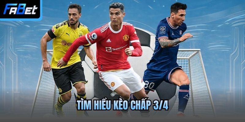 Tìm hiểu kèo chấp 3/4