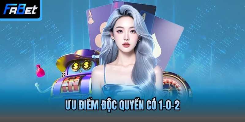 Ưu điểm độc quyền có 1-0-2