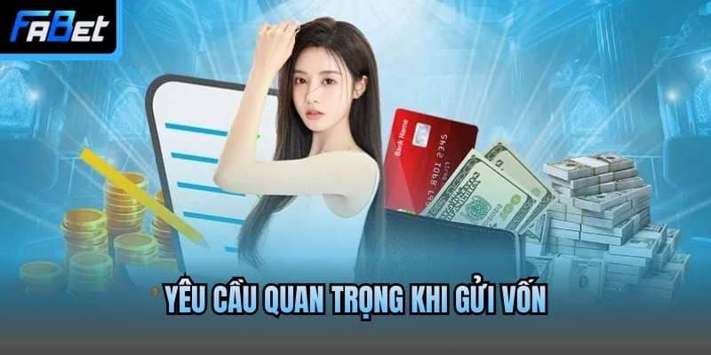 Yêu cầu quan trọng khi gửi vốn